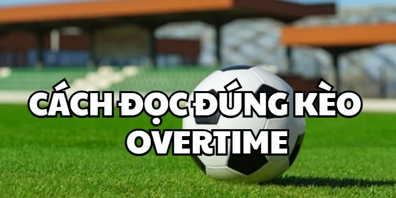 kèo Overtime