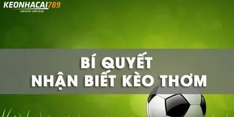 bí quyết nhận biết kèo thơm
