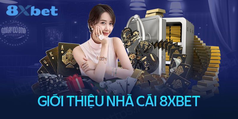 8XBET – Nền Tảng Cá Cược Đa Dạng Sản Phẩm Hot Nhất 2025 gioi thieu