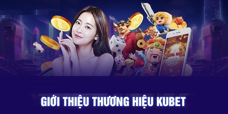 KUBET – Kèo Nhà Cái Cá Cược Trực Tuyến Hợp Pháp Giới thiệu thương hiệu kubet