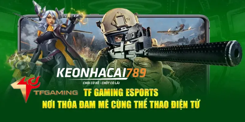 TF Gaming – Kèo eSports Linh Hoạt, Cá Cược Theo Cách Của Bạn TF gaming