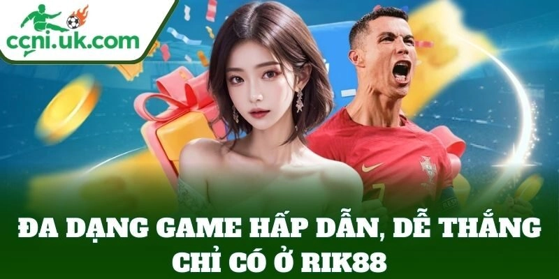 Rik88 – Nhà Cái Cá Cược Online Hấp Dẫn, Thắng Lớn Mỗi Ngày 2 Đa dạng game hấp dẫn, dễ thắng chỉ có ở Rik88