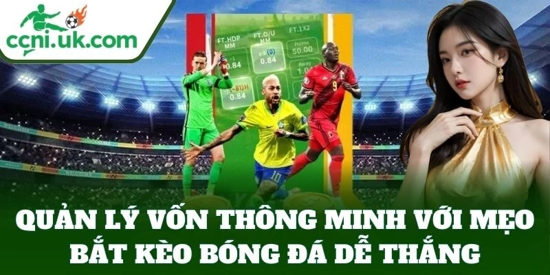 Mẹo Bắt Kèo Bóng Đá Dễ Thắng, Tuyệt Chiêu Chọn Kèo Thơm 3 Quản lý vốn thông minh với Mẹo Bắt Kèo Bóng Đá Dễ Thắng