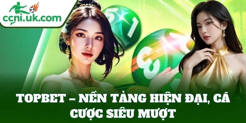 Topbet – Nhà Cái Uy Tín, Giao Dịch Nhanh, Hỗ Trợ Tận Tâm 3 Topbet – nền tảng hiện đại, cá cược siêu mượt