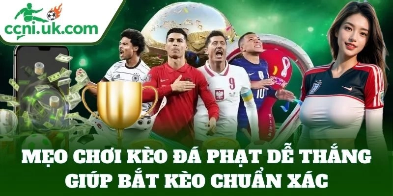 Mẹo Chơi Kèo Đá Phạt Dễ Thắng – Cá Cược An Toàn, Lời Cao 3 Mẹo Chơi Kèo Đá Phạt Dễ Thắng giúp bắt kèo chuẩn xác