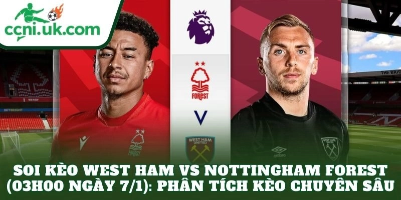 Soi Kèo West Ham vs Nottingham Forest (03h00 Ngày 7/1): Nhận Định Chuyên Sâu 3 Soi kèo West Ham vs Nottingham Forest (03h00 ngày 7/1): Phân tích kèo chuyên sâu